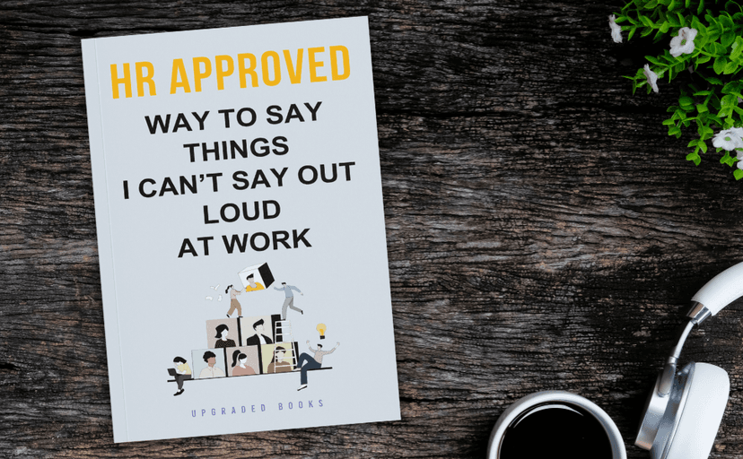 HR Approved Way To Say Things I Can’t Say Out Loud At Work (HR Approved Office Survival Series)