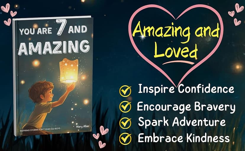You Are 7 And Amazing! Inspiring Stories For 7 Year Old Boys: 15 Motivating Tales About Bravery, Self-Confidence, Friendships and Adventure (You Are Amazing!) 1965857922