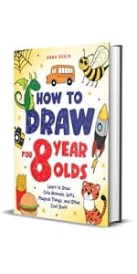 How to Draw for 8 Year Olds: Learn to Draw Cute Animals, Food, Gifts and Other Cool Things | Book for Kids Age 8 (How to Draw Everything for Kids)