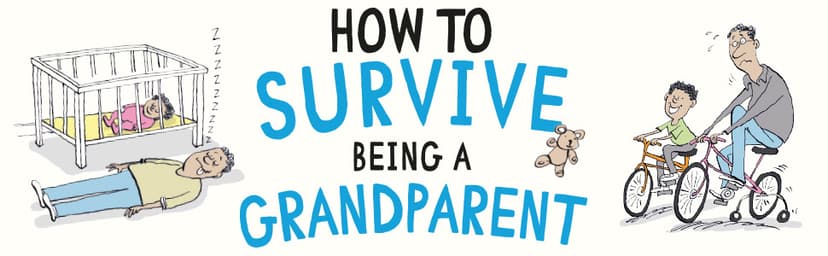 How to Survive Being a Grandparent: A Hilarious Guide for Grandmas and Grandads