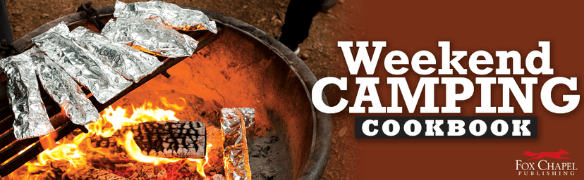 Weekend Camping Cookbook: Over 100 Delicious Recipes for Campfire and Grilling (Fox Chapel Publishing) Make-Ahead Meals for Outdoor Adventures - Cast Iron Nachos, Bacon S'Mores, Foil Packs, and More 1497102936