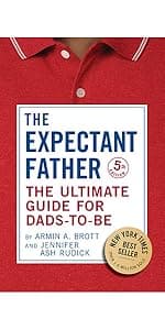 The Expectant Father: The Ultimate Guide for Dads-to-Be (The New Father)