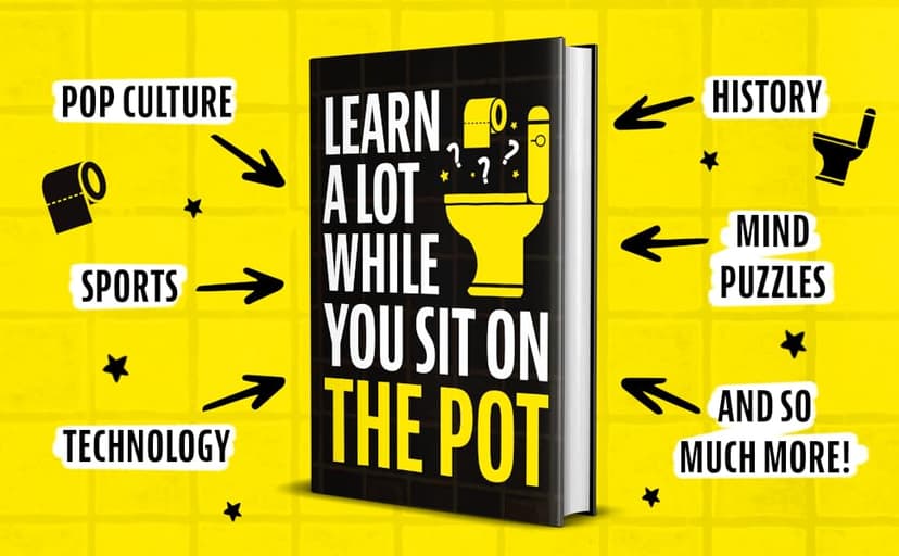 Learn A Lot While You Sit On The Pot: Fascinating Trivia and Fun Facts About Science, History, Sports, Pop Culture, Technology, Mind Puzzles, and So Much More!
