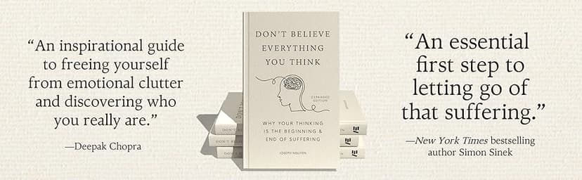 Don't Believe Everything You Think (Expanded Edition): Why Your Thinking Is The Beginning & End Of Suffering (Books By Joseph Nguyen)