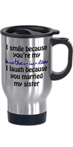 I Smile Because You're My Brother-in-law - Funny Travel Mug 14oz Coffee Mugs Cool Unique Birthday or Christmas Gifts for Brother In Law