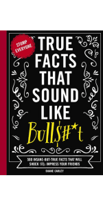 Shane Carley True Facts That Sound Like Bull$#*t: 500 Insane-But-True Facts That Will Shock and Impress Your Friends (1) (Mind-Blowing True Facts)