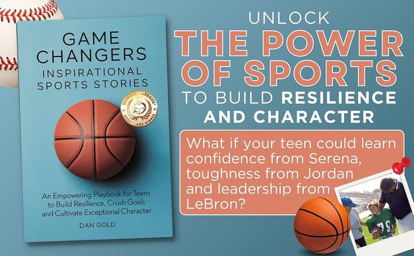 Game Changers: Inspirational Sports Stories: An Empowering Playbook for Teens to Build Resilience, Crush Goals and Cultivate Exceptional Character B0DWKPBP1B