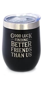 Good Luck Finding Better Friends Than Us - Stemless Wine Glass - Funny Farewell Gift For Best Friend Moving Away - Large 17 Oz Glasses