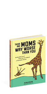 There Are Dads Way Worse Than You: Unimpeachable Evidence of Your Excellence as a Father 1523524332