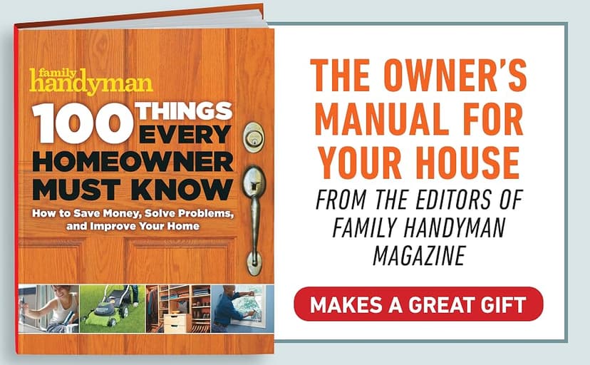 100 Things Every Homeowner Must Know: 100 Expert Tips to Save Money, Solve Problems, and Improve Your Home (Family Handyman 100) 1621452204