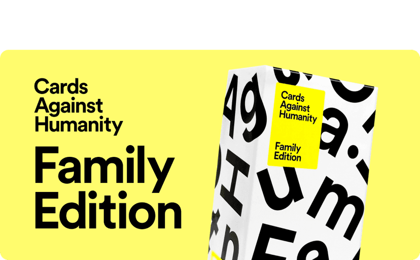 Cards Against Humanity: Family Edition • Ages 8+ • A party game for mature kids and immature adults