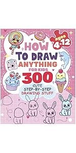 How to Draw Anything for kids: 300 Cute Step-by-Step Drawing Stuff: Amazing Food, Animals, Kawaii, Gifts and Other (How to draw books for kids) B0D2MG1F8C