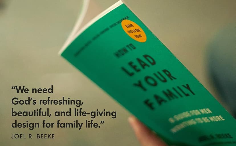 How to Lead Your Family: A Guide for Men Wanting to Be More - Biblical Advice for Christian Husbands and Father