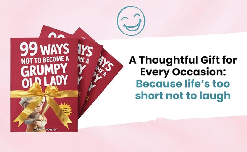 99 Ways Not to Become a Grumpy Old Lady: A Funny Self-Help Book for Those Who Haven’t Given Up Yet | Gift for Women
