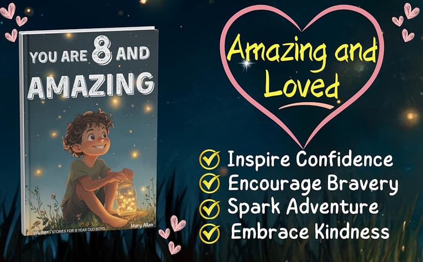 You Are 8 And Amazing! Inspiring Stories For 8 Year Old Boys: 15 Motivating Tales About Courage, Self-Confidence, Friendships and Kindness (You Are Amazing!) 1965857949