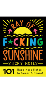 Ray of F*cking Sunshine Sticky Notes: 101 Happiness Notes to Swear and Share, a Funny and Inspirational White Elephant Gift (Calendars & Gifts to Swear By)
