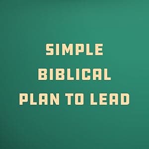 How to Lead Your Family: A Guide for Men Wanting to Be More - Biblical Advice for Christian Husbands and Father