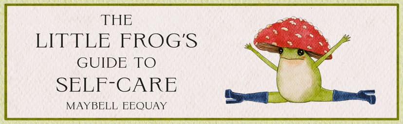 The Little Frog's Guide to Self-Care: Affirmations, Self-Love and Life Lessons According to the Internet's Beloved Mushroom Frog 1837991014