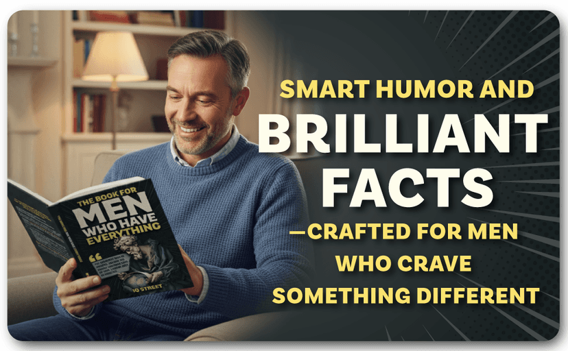 The Book For Men Who Have Everything: Unusual Knowledge and Boredom Busters for Intelligent Men B0FVKQH4KS