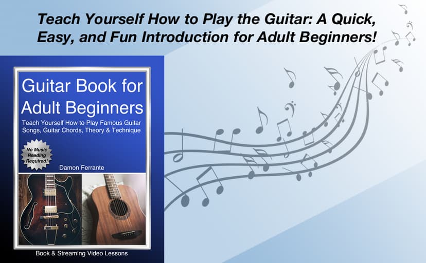 Guitar Book for Adult Beginners: Teach Yourself How to Play Famous Guitar Songs, Guitar Chords, Music Theory & Technique (Book & Streaming Video Lessons)