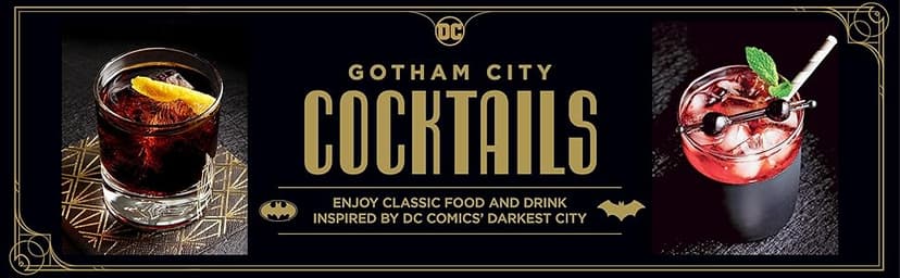 Gotham City Cocktails: Official Handcrafted Food & Drinks From the World of Batman