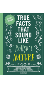 Shane Carley True Facts That Sound Like Bull$#*t: 500 Insane-But-True Facts That Will Shock and Impress Your Friends (1) (Mind-Blowing True Facts)