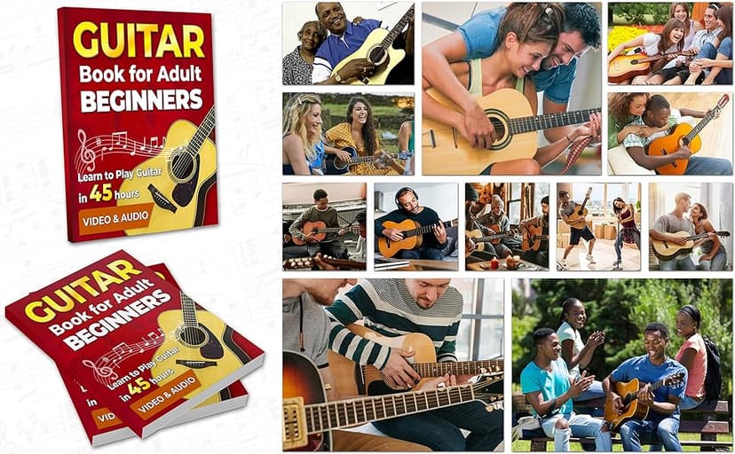 Guitar Book for Adult Beginners. Learn to Play Guitar in 45 Hours: How to Play Guitar Chords, Strumming, Fingerstyle and Songs + Video & Audio Lessons